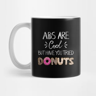 Abs Are Cool But Have You Tried Donuts Mug